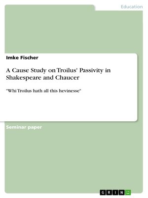 cover image of A Cause Study on Troilus' Passivity in Shakespeare and Chaucer